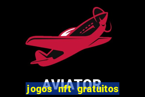 jogos nft gratuitos que pagam